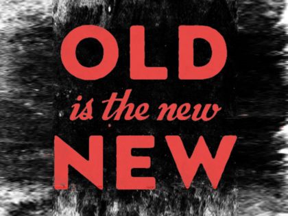 Old is the new New